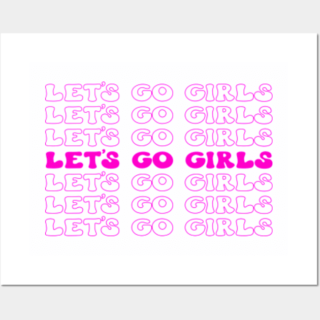 Let's Go Girls! Fun and Fabulous T-Shirt for Unstoppable Women Wall Art by Jet Set Mama Tee